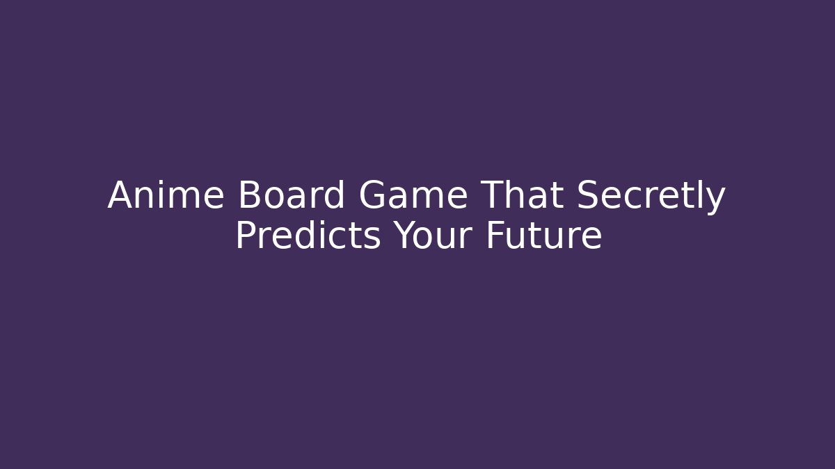 Anime Board Game That Secretly Predicts Your Future - Critter Realm