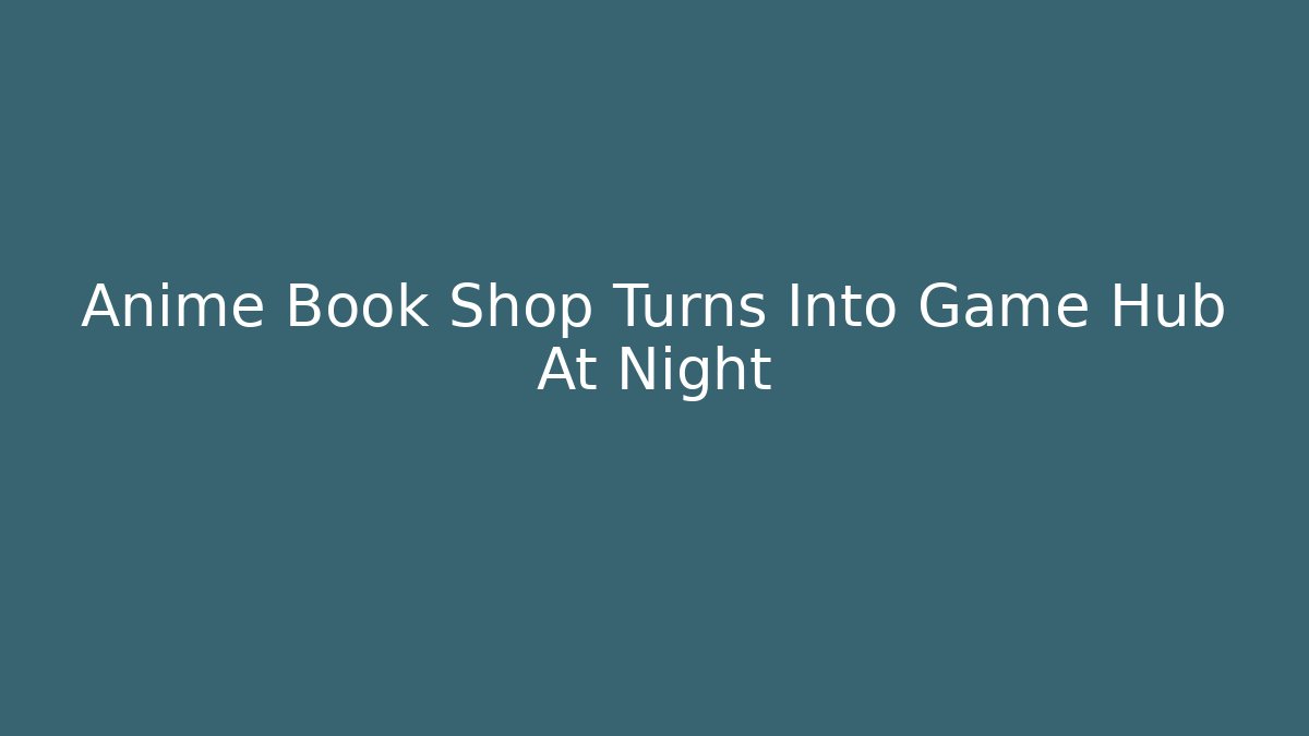 Anime Book Shop Turns Into Game Hub At Night - Critter Realm