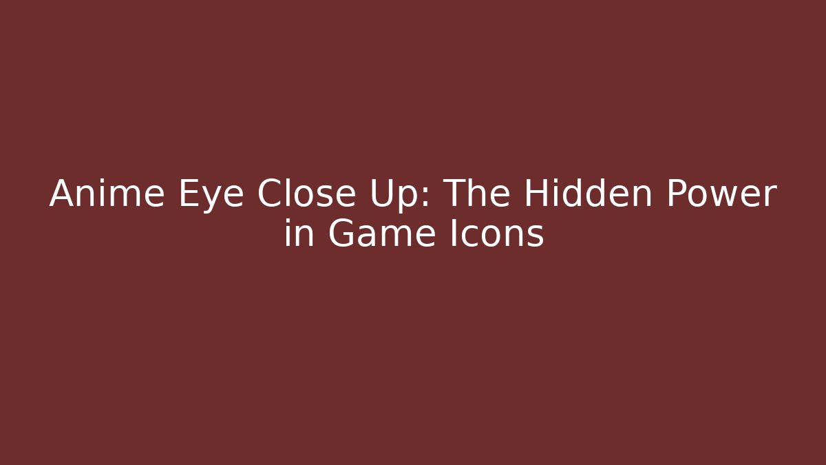 Anime Eye Close Up: The Hidden Power in Game Icons