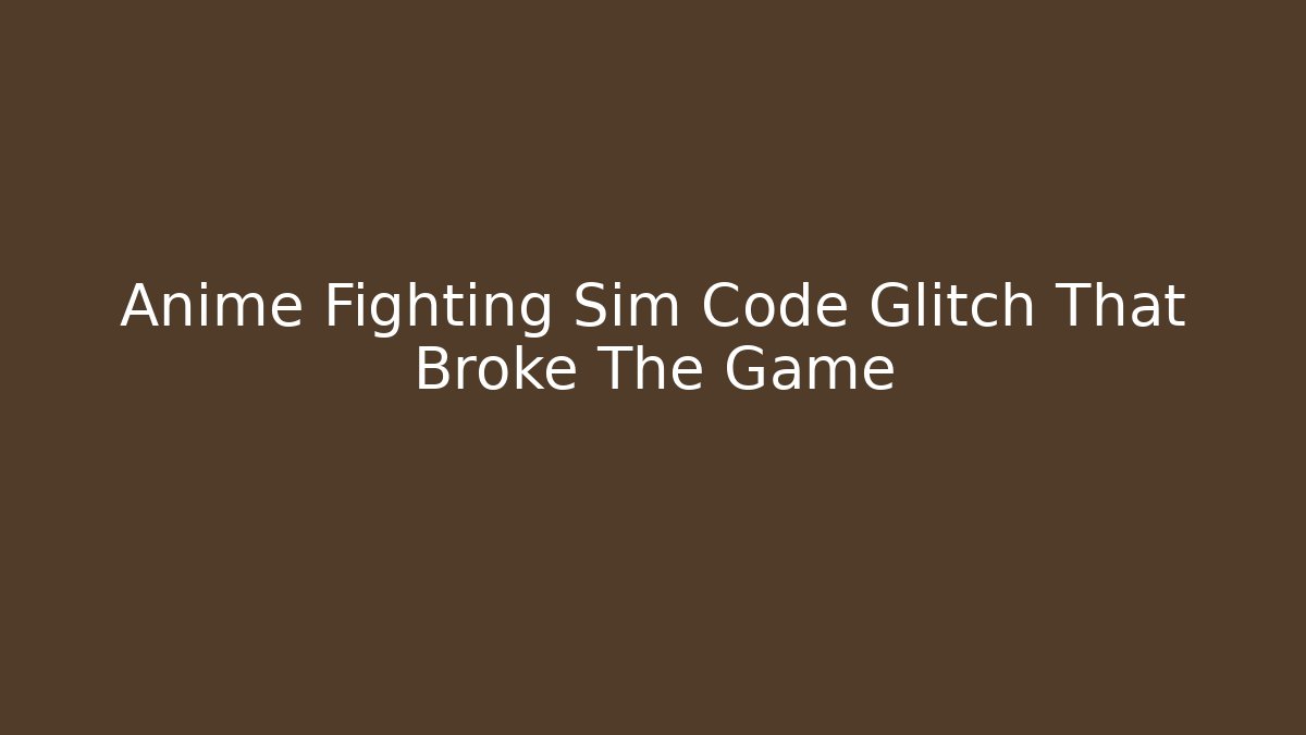 Anime Fighting Sim Code Glitch That Broke The Game - Critter Realm