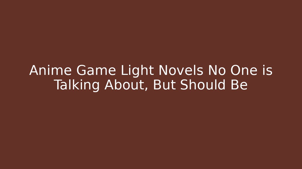 Anime Game Light Novels No One is Talking About, But Should Be