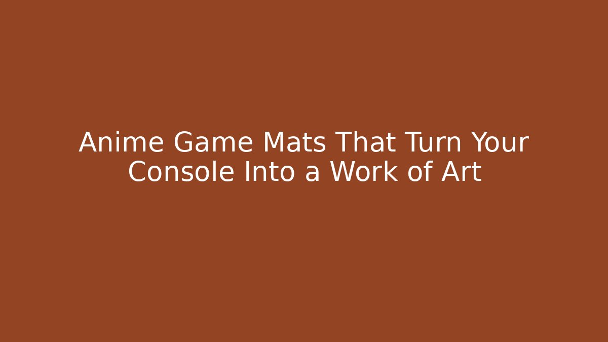 Anime Game Mats That Turn Your Console Into a Work of Art