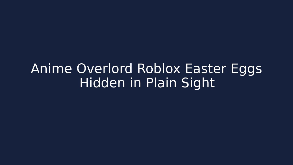 Anime Overlord Roblox Easter Eggs Hidden in Plain Sight
