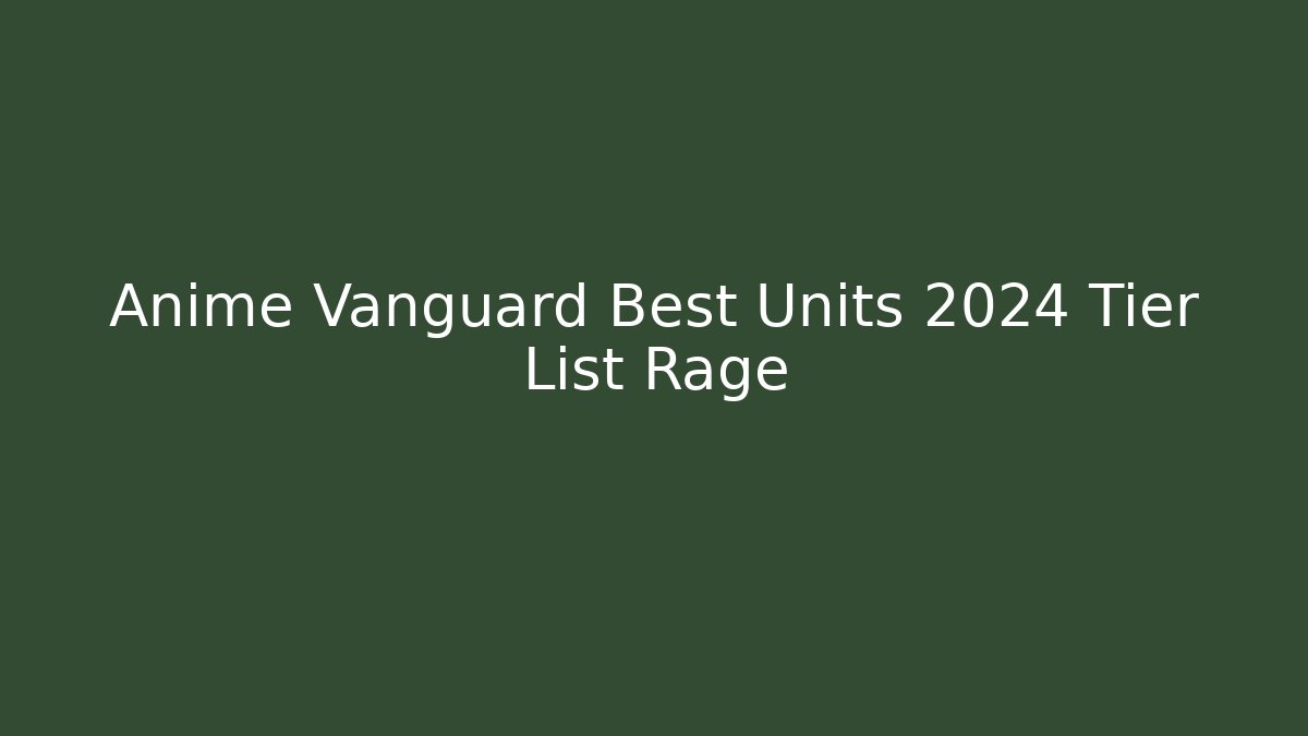 Anime Vanguard Best Units 2024 Tier List Rage