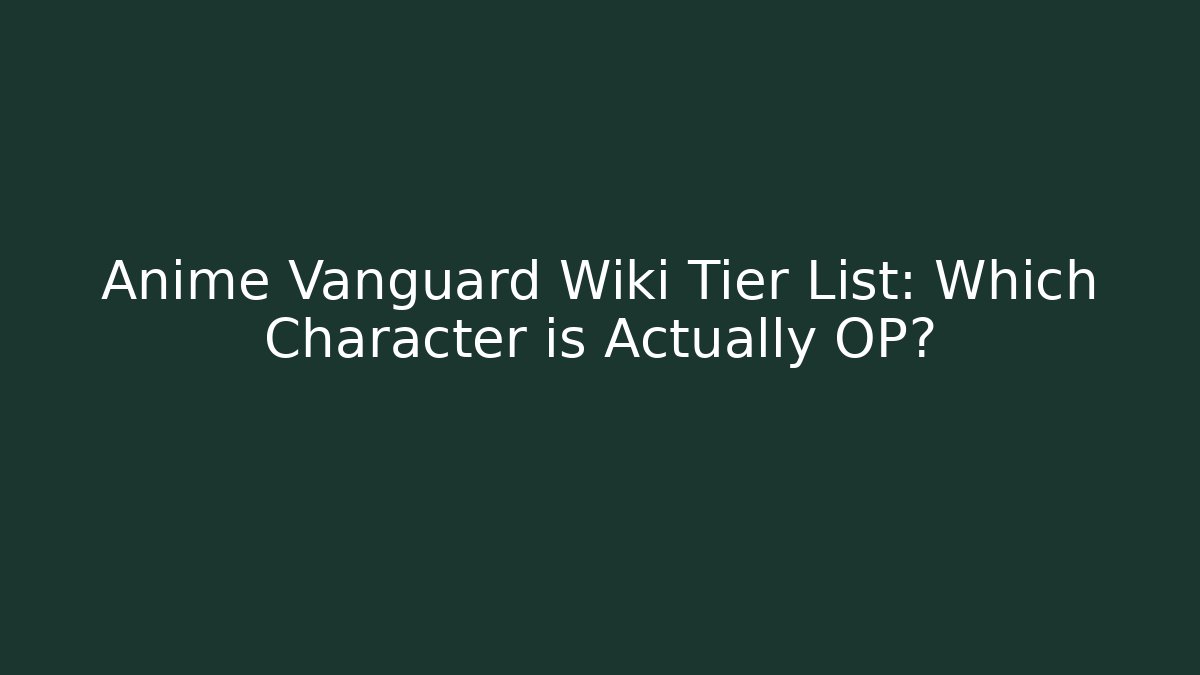 Anime Vanguard Wiki Tier List: Which Character is Actually OP? - Critter Realm