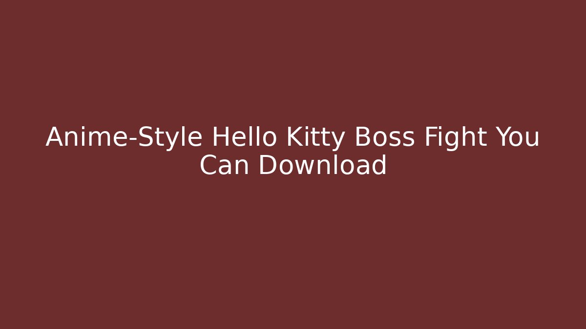 Anime-Style Hello Kitty Boss Fight You Can Download