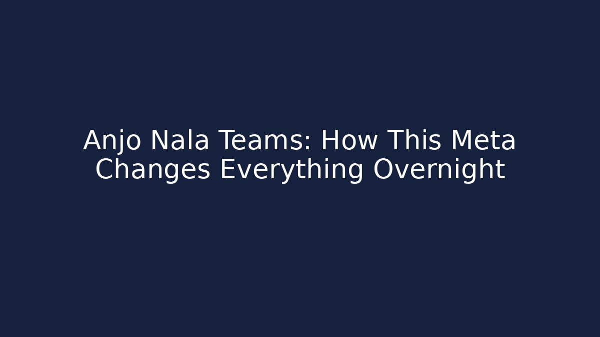 Anjo Nala Teams: How This Meta Changes Everything Overnight - Critter Realm