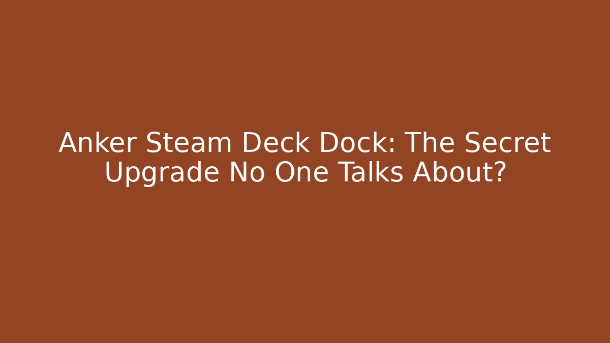 Anker Steam Deck Dock: The Secret Upgrade No One Talks About? - Critter Realm
