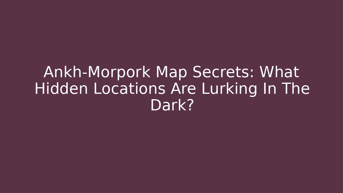 Ankh-Morpork Map Secrets: What Hidden Locations Are Lurking In The Dark? - Critter Realm