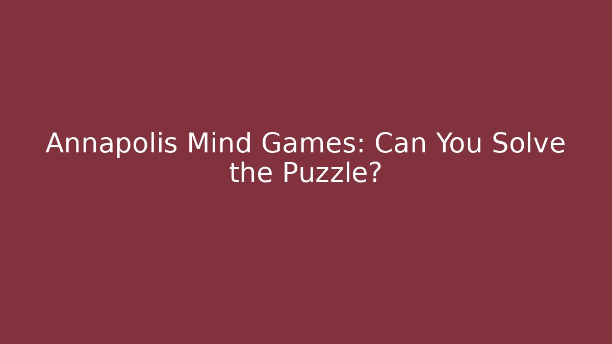 Annapolis Mind Games: Can You Solve the Puzzle?