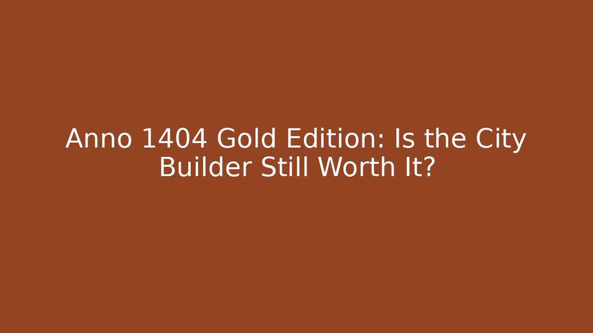 Anno 1404 Gold Edition: Is the City Builder Still Worth It?