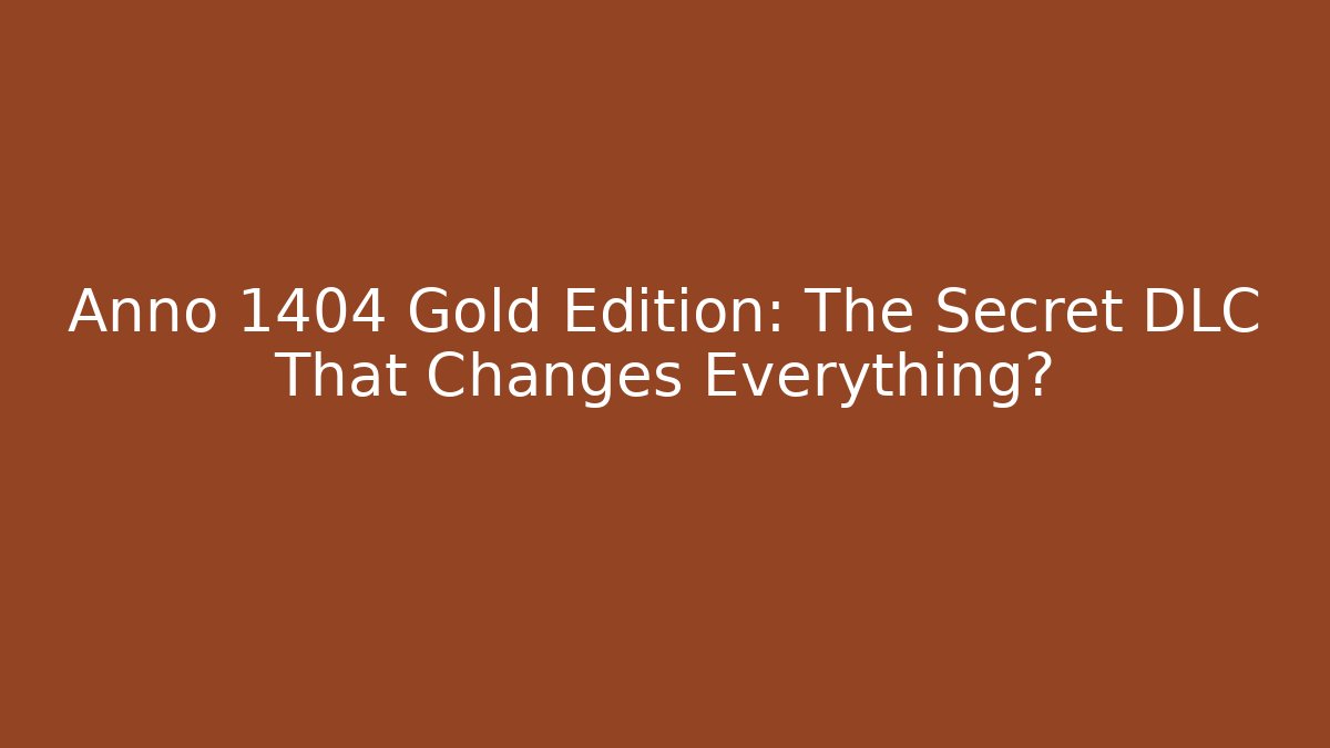 Anno 1404 Gold Edition: The Secret DLC That Changes Everything?