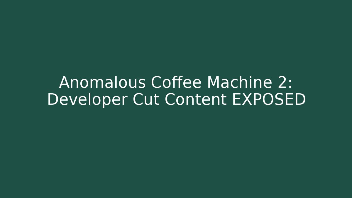Anomalous Coffee Machine 2: Developer Cut Content EXPOSED - Critter Realm