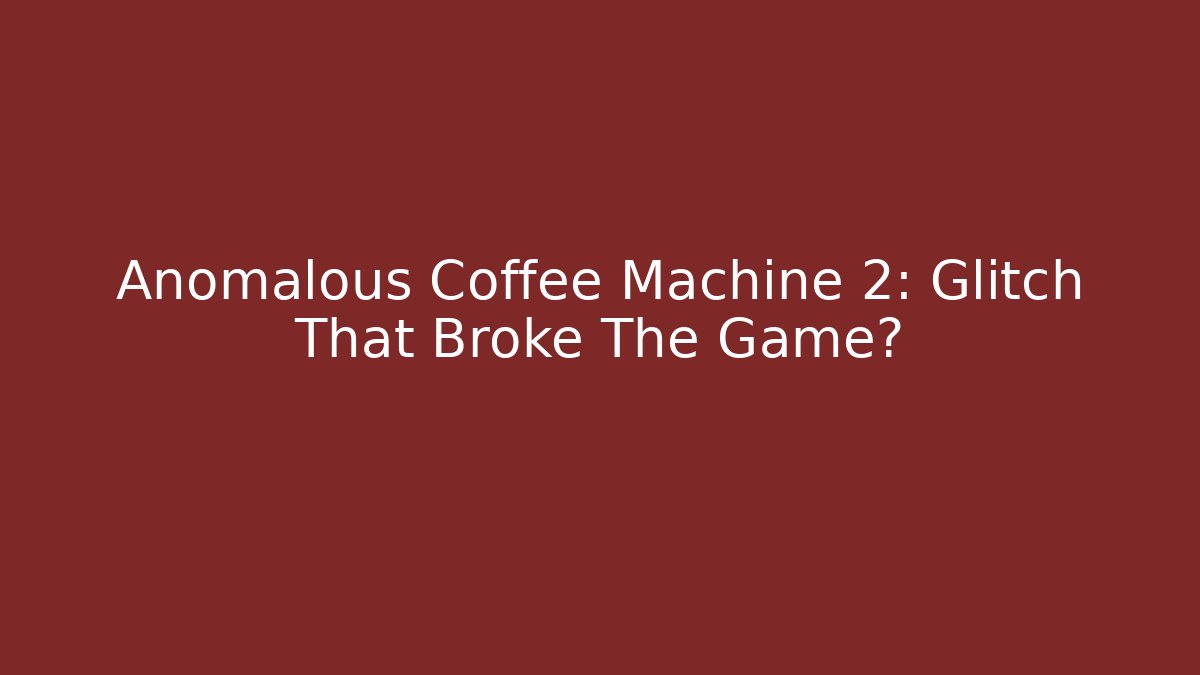 Anomalous Coffee Machine 2: Glitch That Broke The Game? - Critter Realm