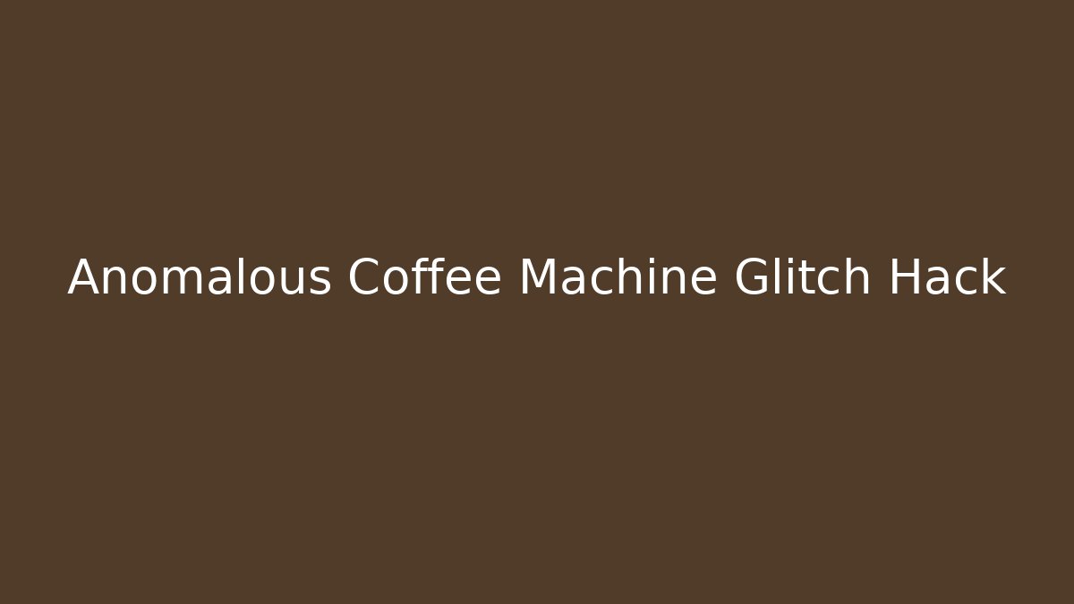 Anomalous Coffee Machine Glitch Hack