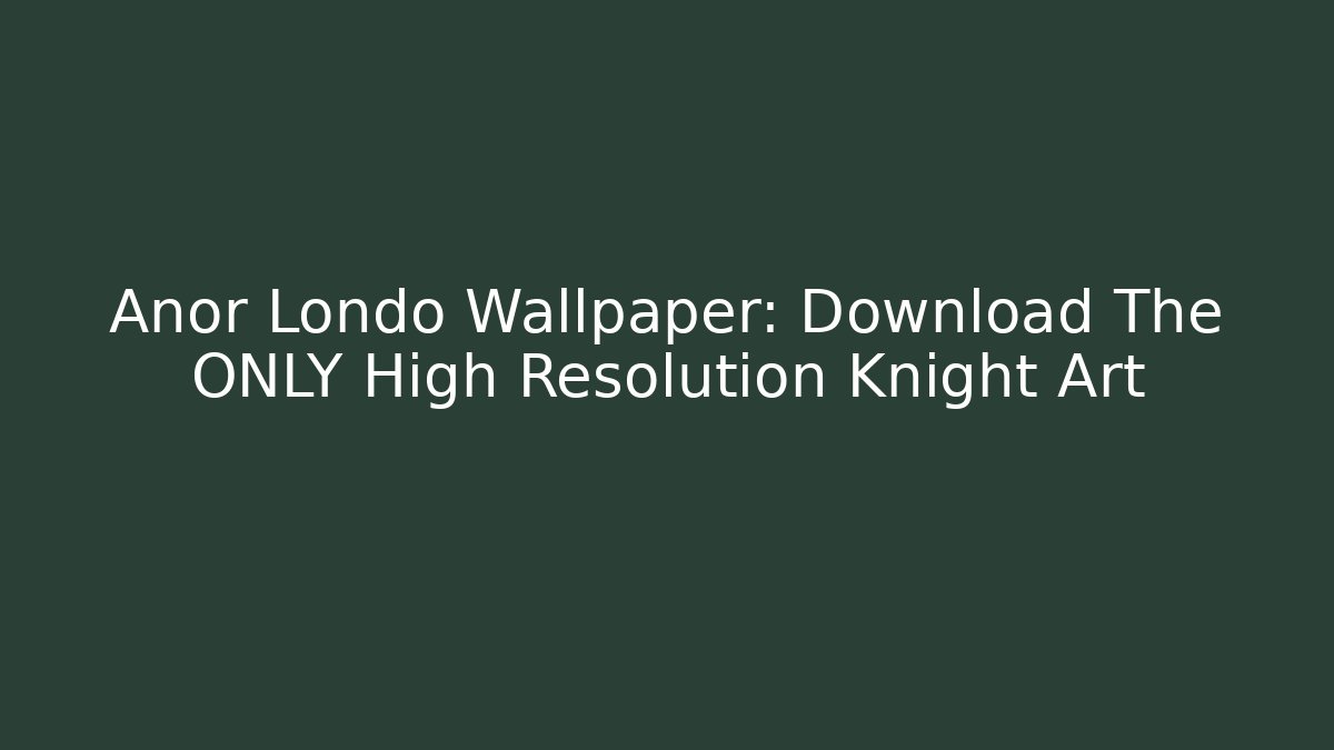 Anor Londo Wallpaper: Download The ONLY High Resolution Knight Art