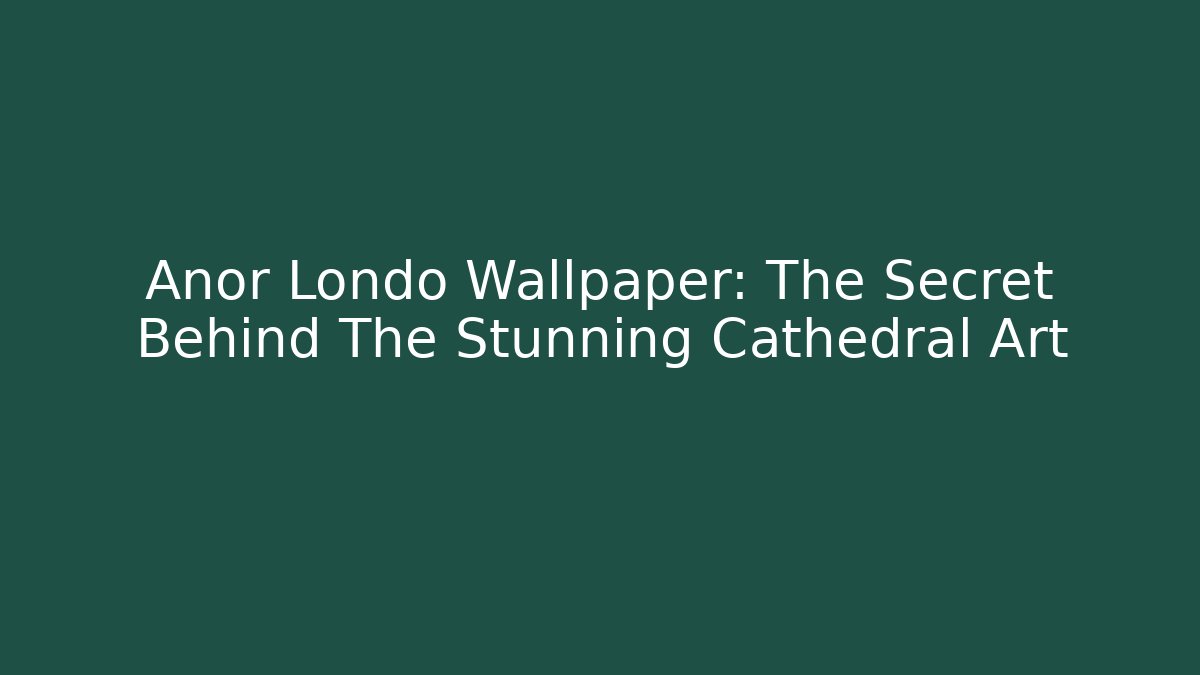 Anor Londo Wallpaper: The Secret Behind The Stunning Cathedral Art