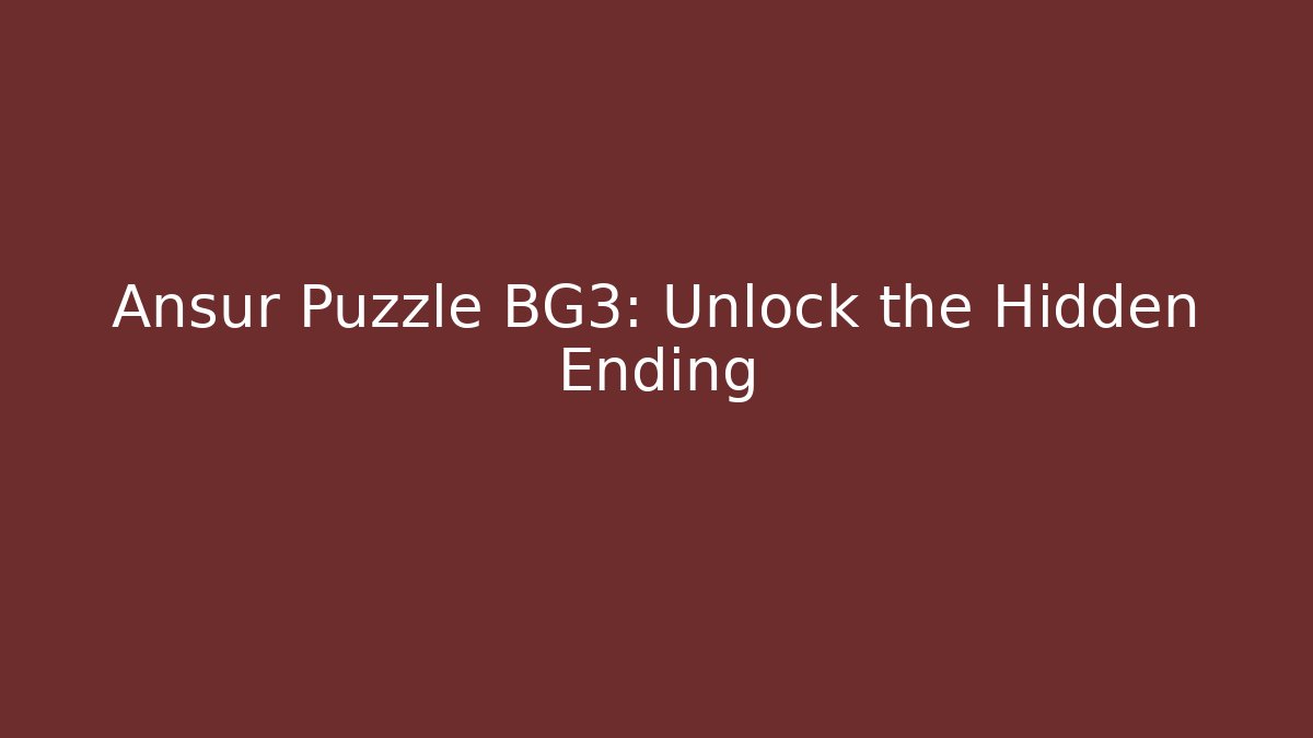 Ansur Puzzle BG3: Unlock the Hidden Ending - Critter Realm