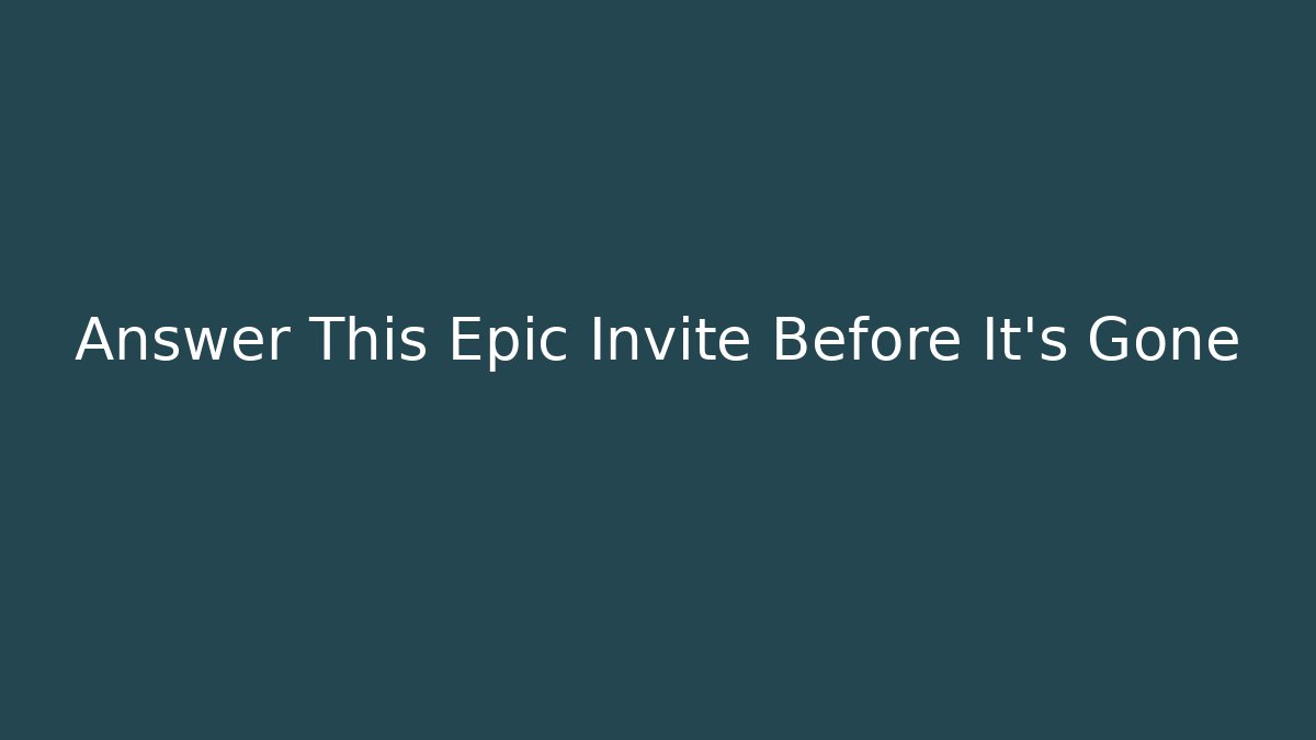 Answer This Epic Invite Before It's Gone - Critter Realm
