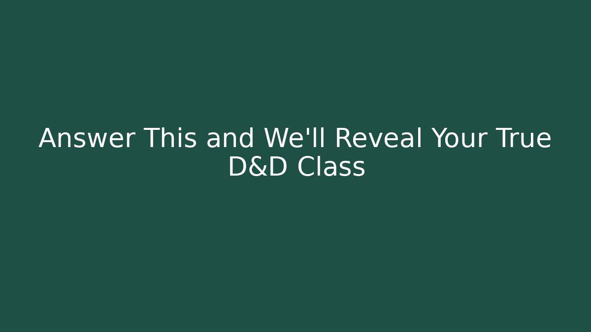 Answer This and We'll Reveal Your True D&D Class - Critter Realm