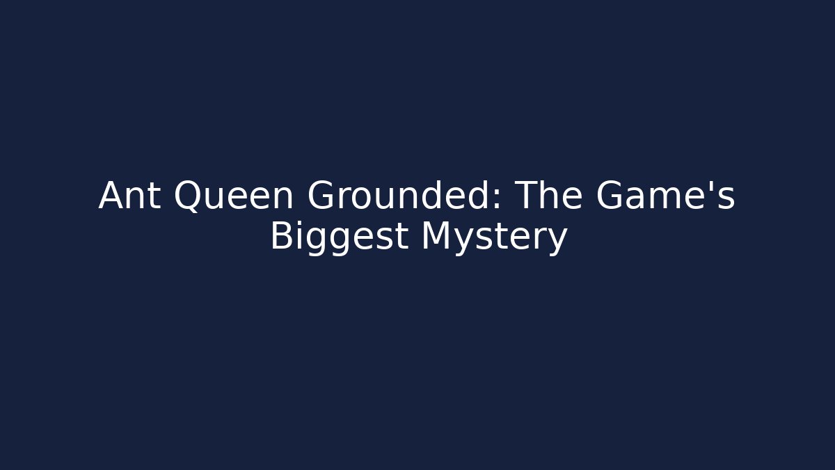 Ant Queen Grounded: The Game's Biggest Mystery - Critter Realm