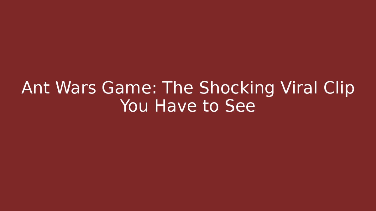 Ant Wars Game: The Shocking Viral Clip You Have to See - Critter Realm