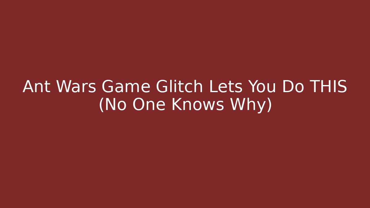 Ant Wars Game Glitch Lets You Do THIS (No One Knows Why)