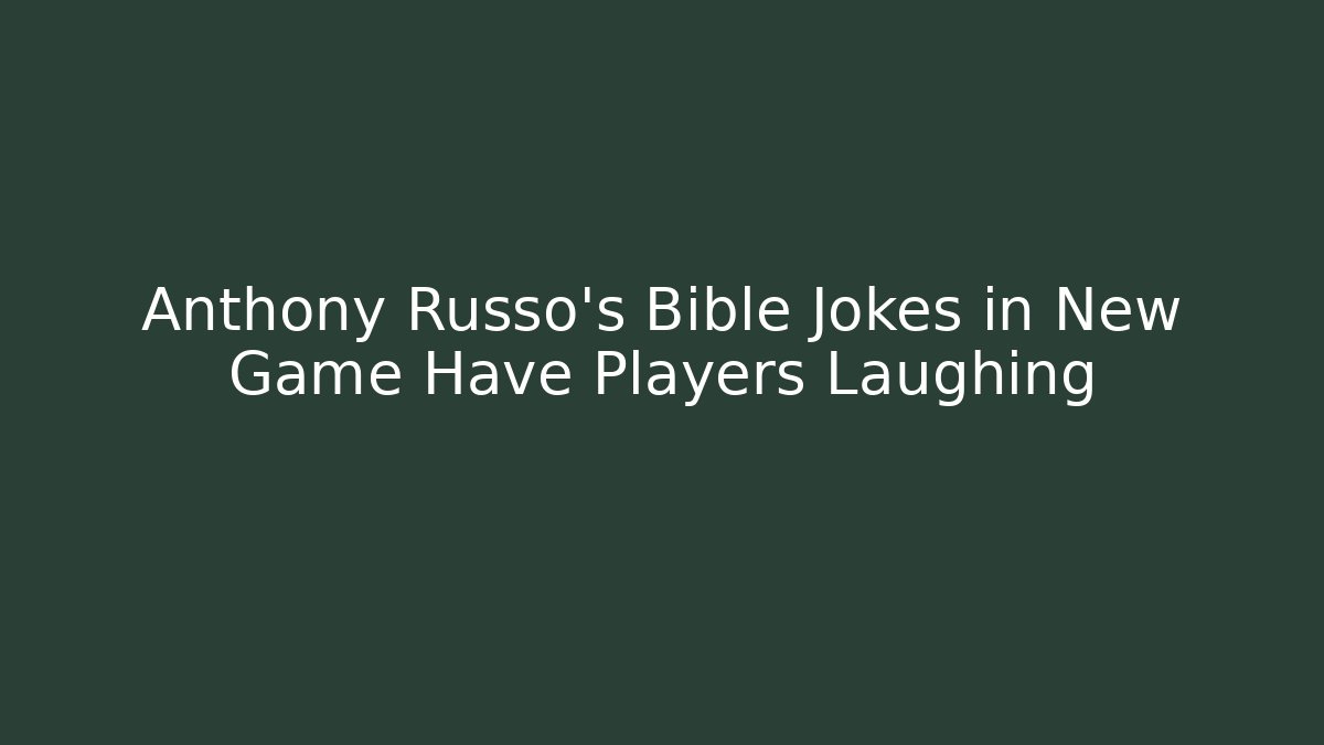 Anthony Russo’s Bible Jokes in New Game Have Players Laughing - Critter Realm