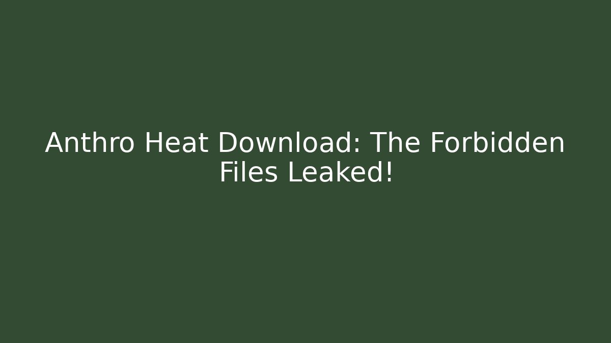 Anthro Heat Download: The Forbidden Files Leaked!