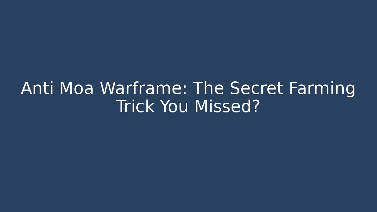 Anti Moa Warframe: The Secret Farming Trick You Missed?