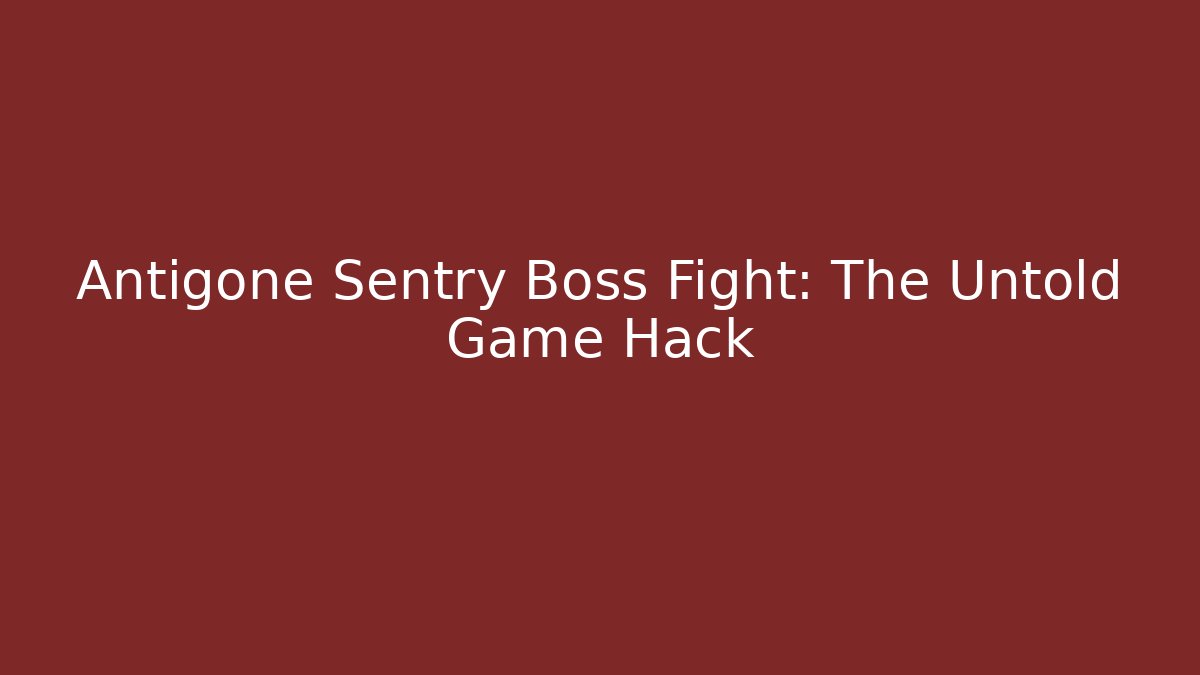 Antigone Sentry Boss Fight: The Untold Game Hack