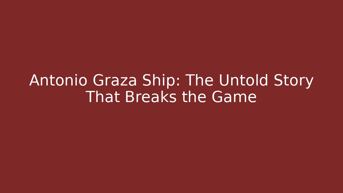 Antonio Graza Ship: The Untold Story That Breaks the Game - Critter Realm