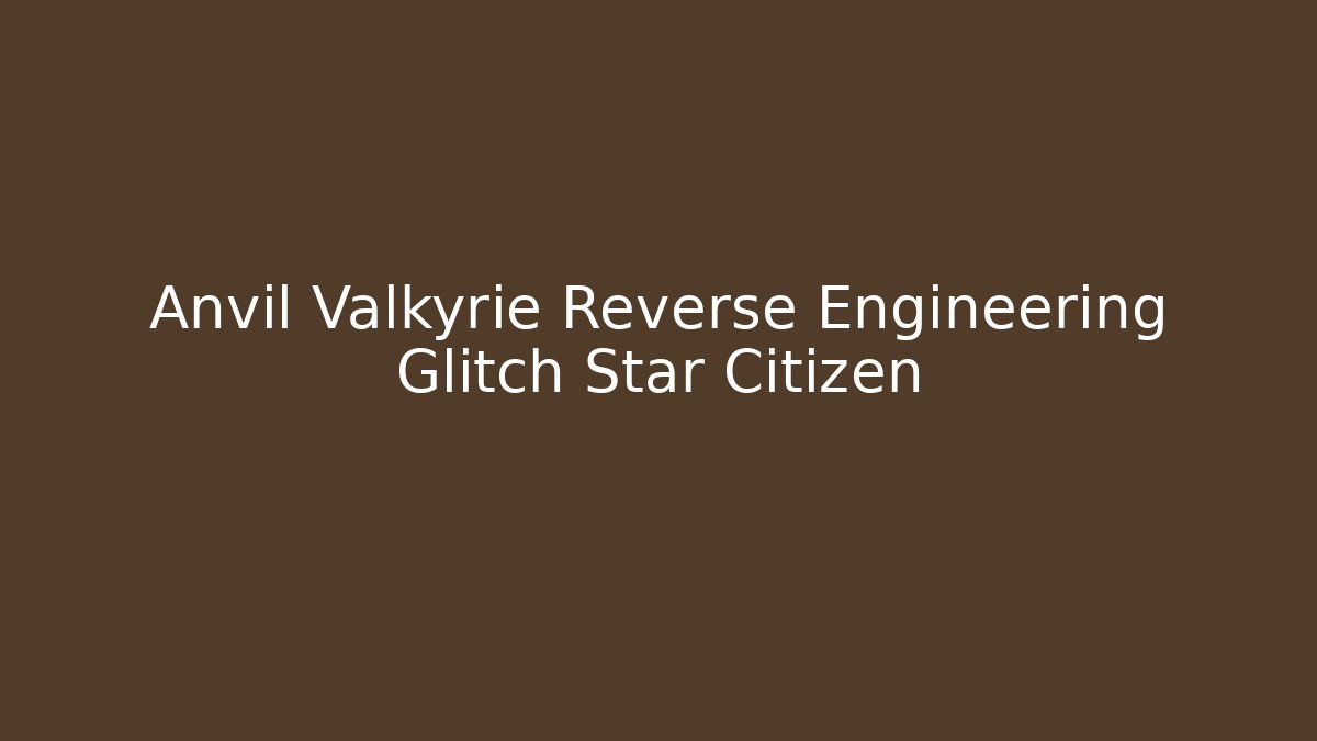 Anvil Valkyrie Reverse Engineering Glitch Star Citizen - Critter Realm