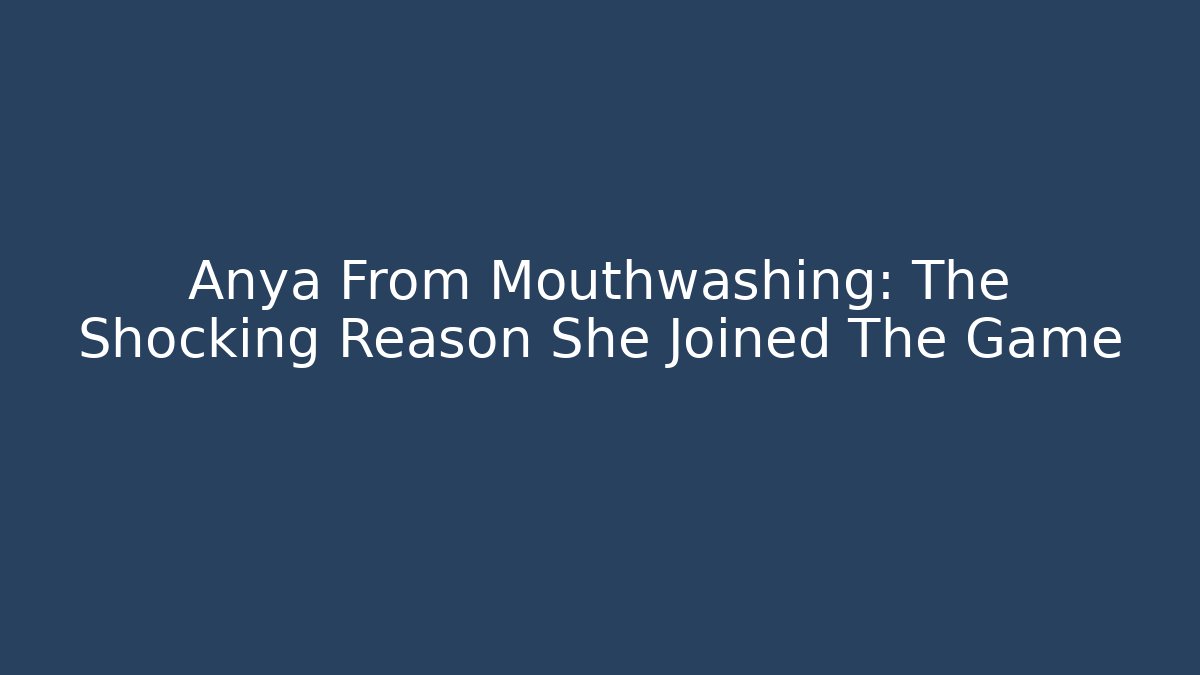 Anya From Mouthwashing: The Shocking Reason She Joined The Game