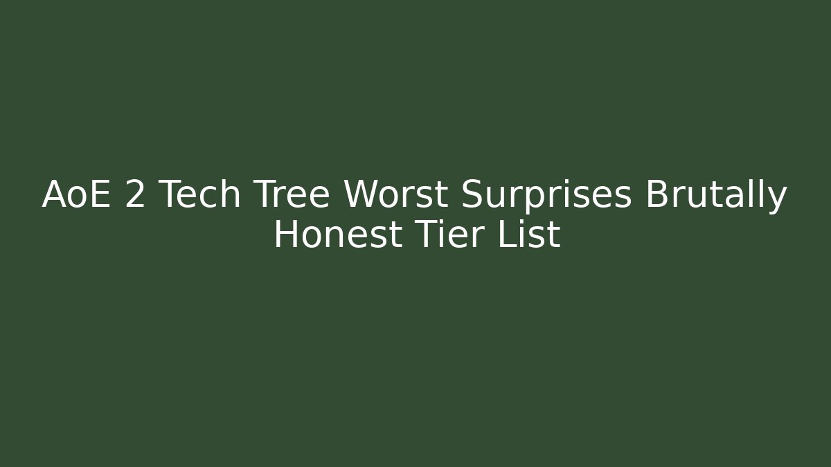 AoE 2 Tech Tree Worst Surprises Brutally Honest Tier List