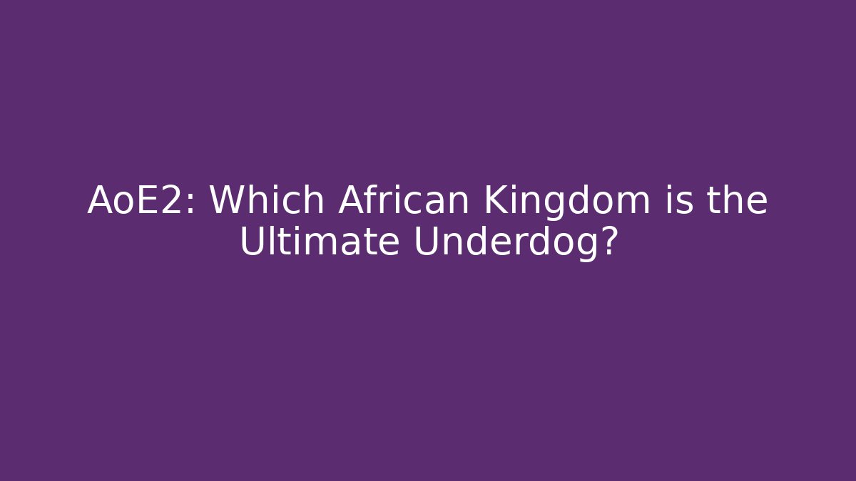 AoE2: Which African Kingdom is the Ultimate Underdog?