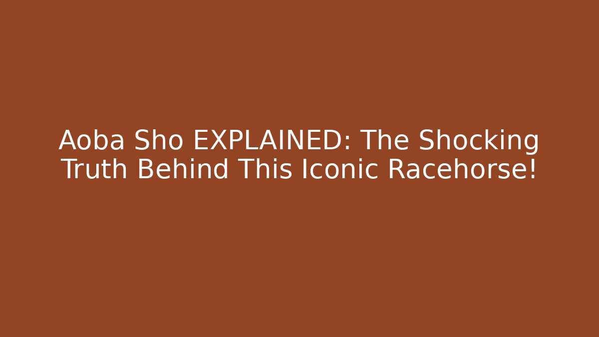 Aoba Sho EXPLAINED: The Shocking Truth Behind This Iconic Racehorse!