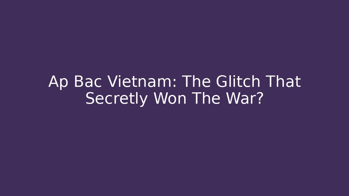 Ap Bac Vietnam: The Glitch That Secretly Won The War?