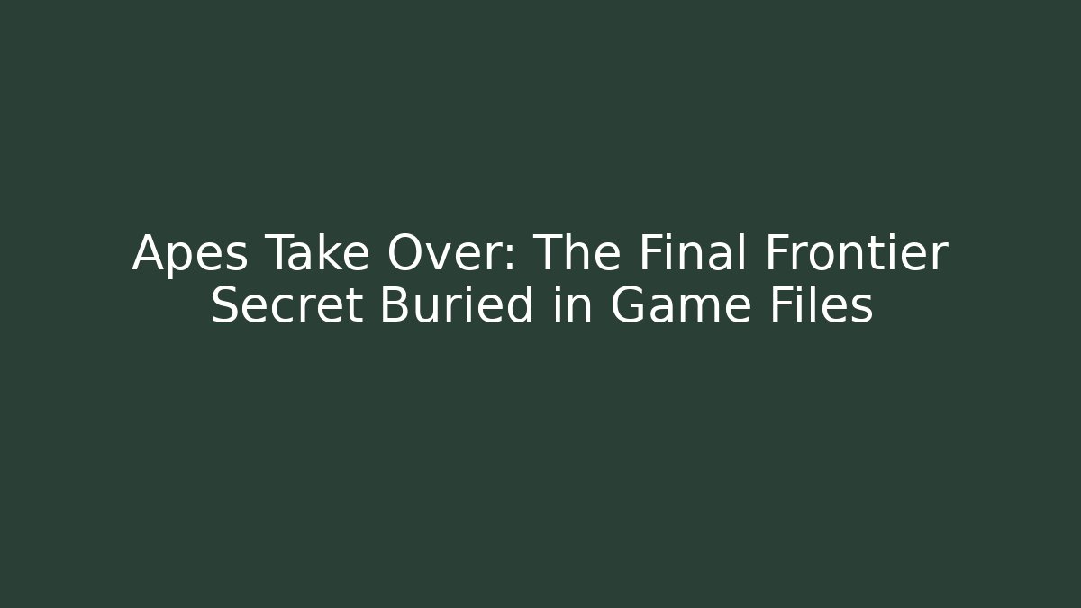 Apes Take Over: The Final Frontier Secret Buried in Game Files