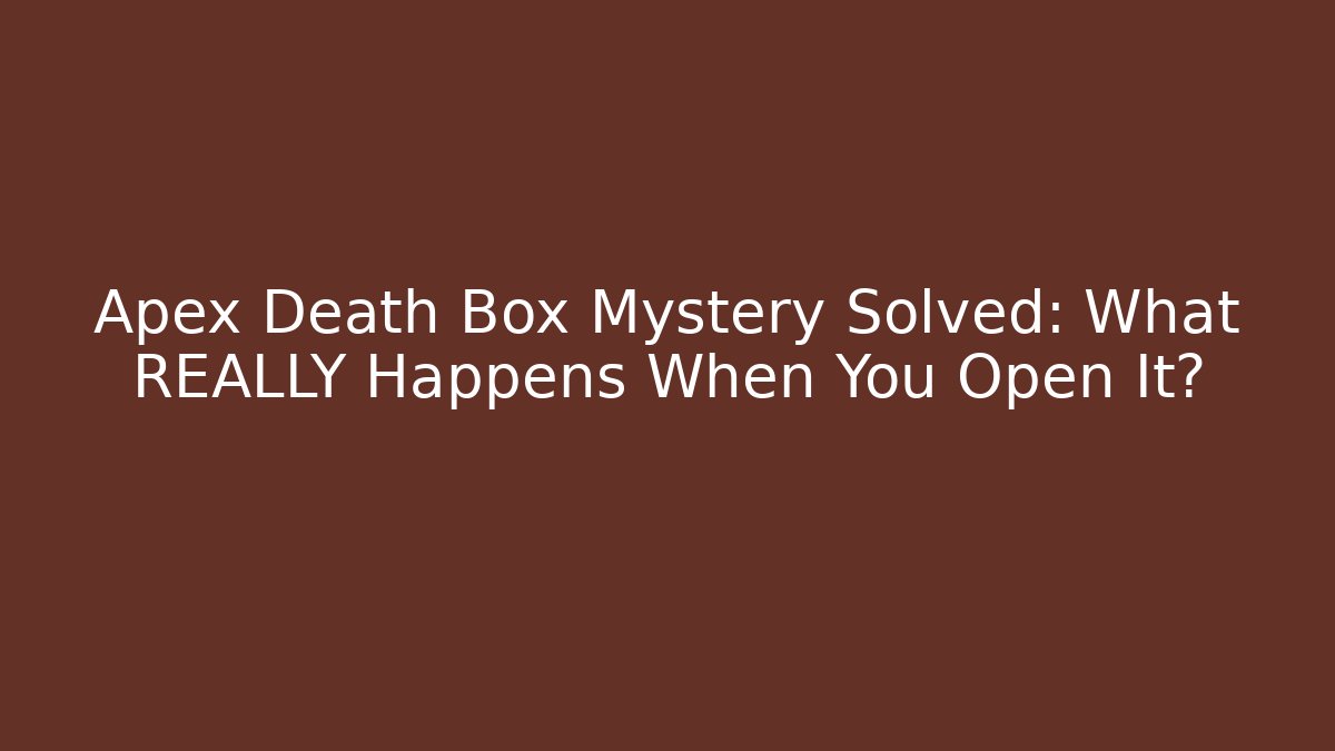 Apex Death Box Mystery Solved: What REALLY Happens When You Open It? - Critter Realm
