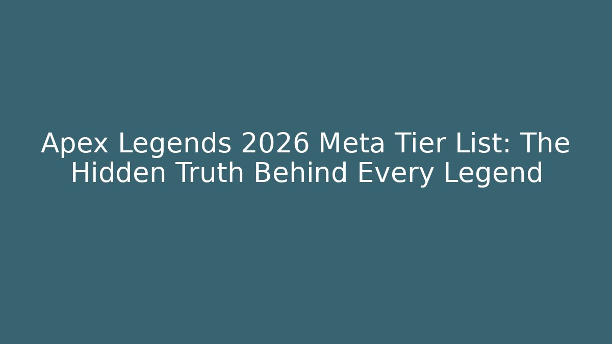Apex Legends 2026 Meta Tier List: The Hidden Truth Behind Every Legend