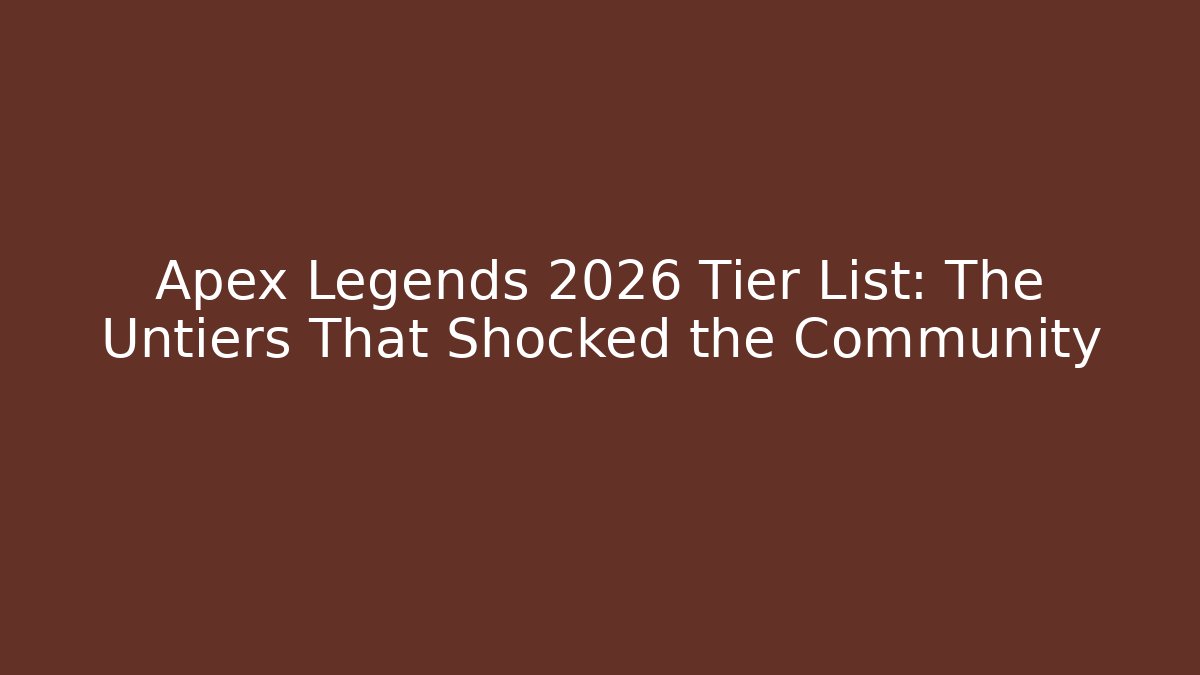 Apex Legends 2026 Tier List: The Untiers That Shocked the Community