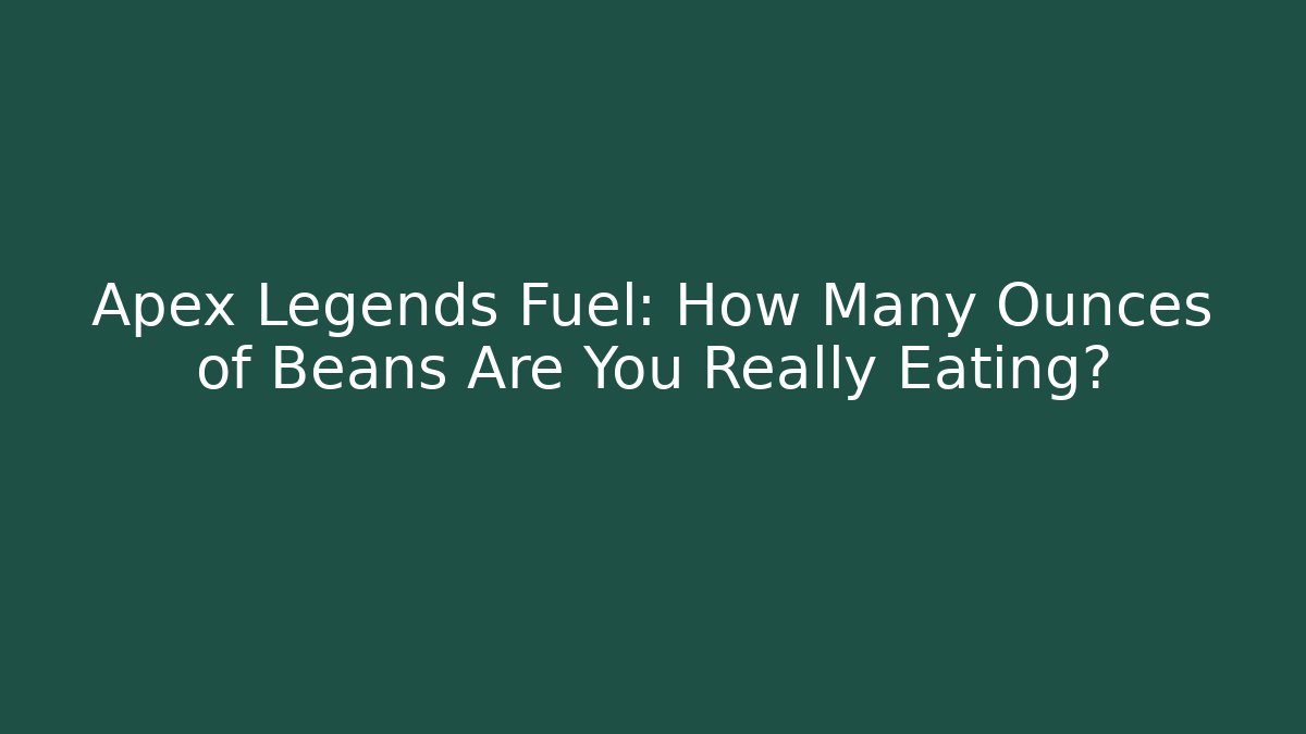 Apex Legends Fuel: How Many Ounces of Beans Are You Really Eating?