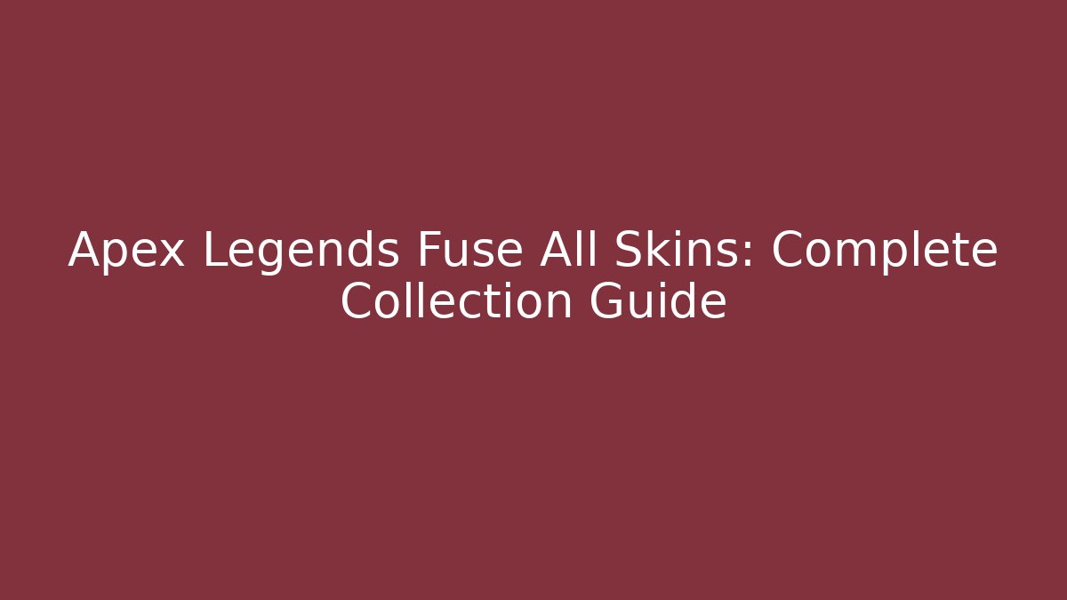 Apex Legends Fuse All Skins: Complete Collection Guide - Critter Realm