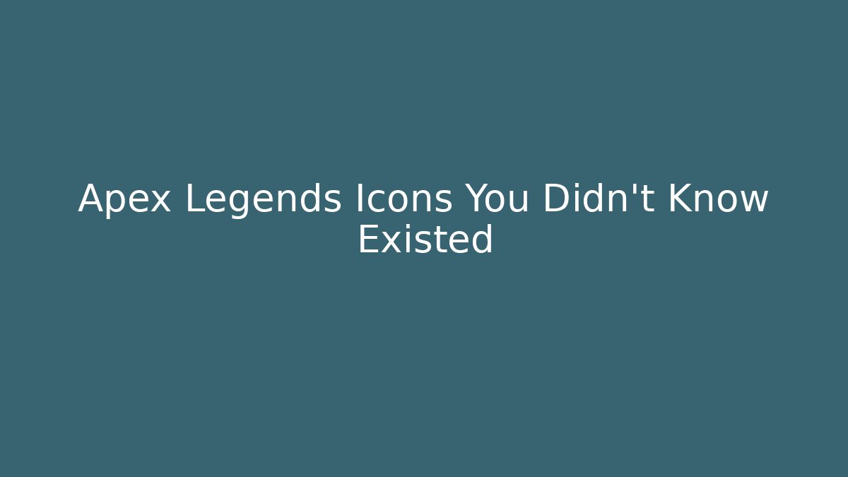 Apex Legends Icons You Didn't Know Existed