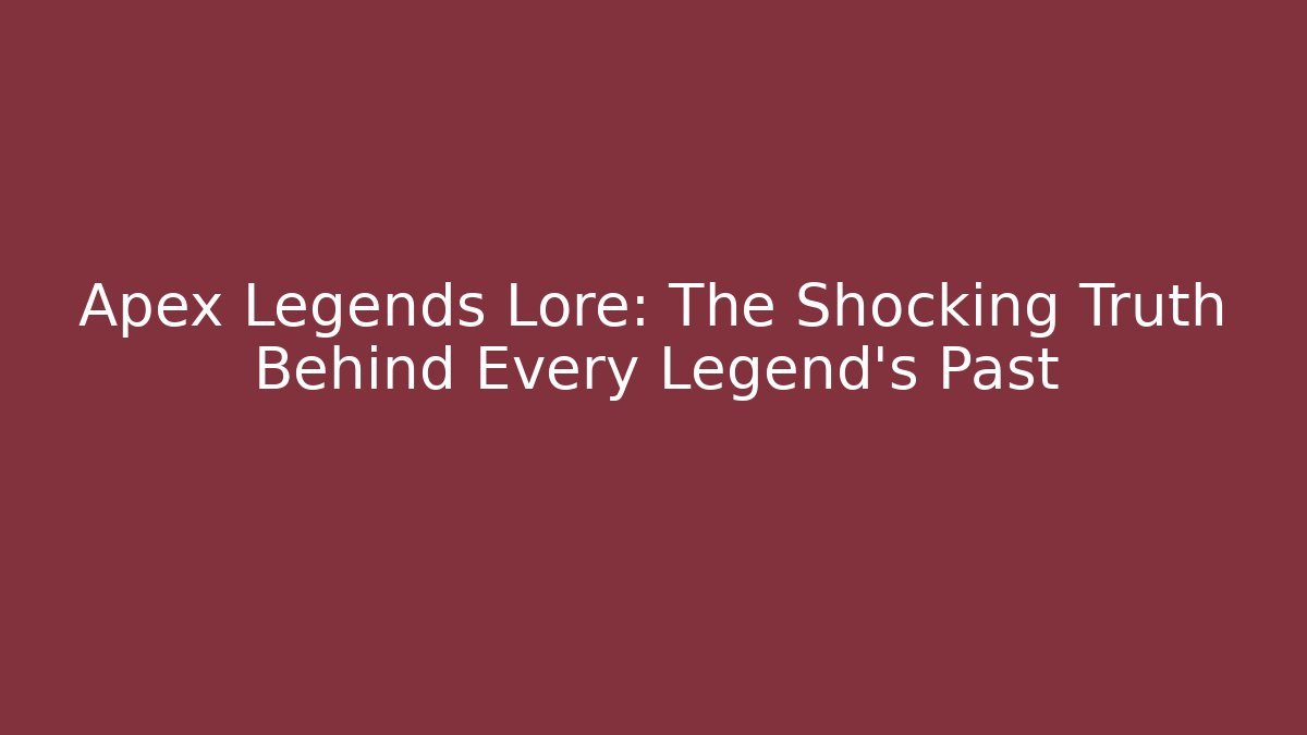 Apex Legends Lore: The Shocking Truth Behind Every Legend's Past