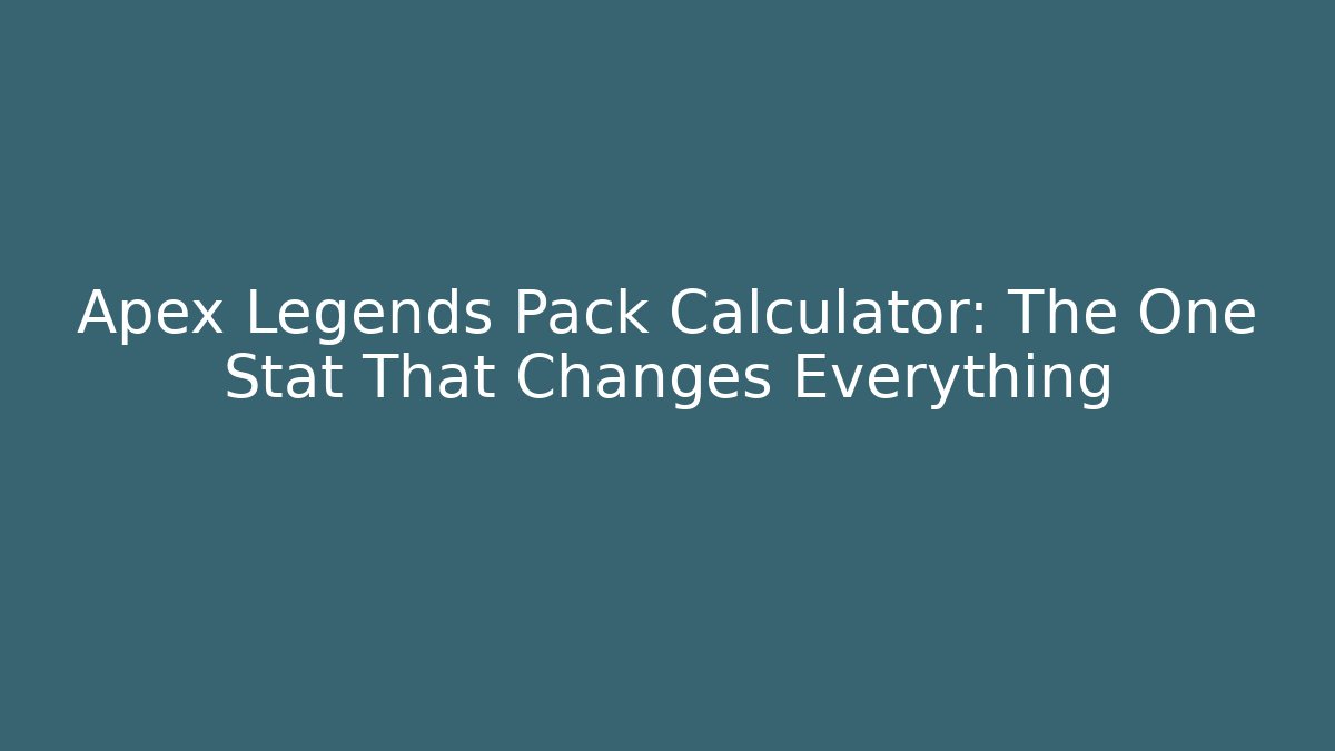 Apex Legends Pack Calculator: The One Stat That Changes Everything