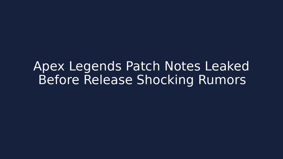 Apex Legends Patch Notes Leaked Before Release Shocking Rumors - Critter Realm