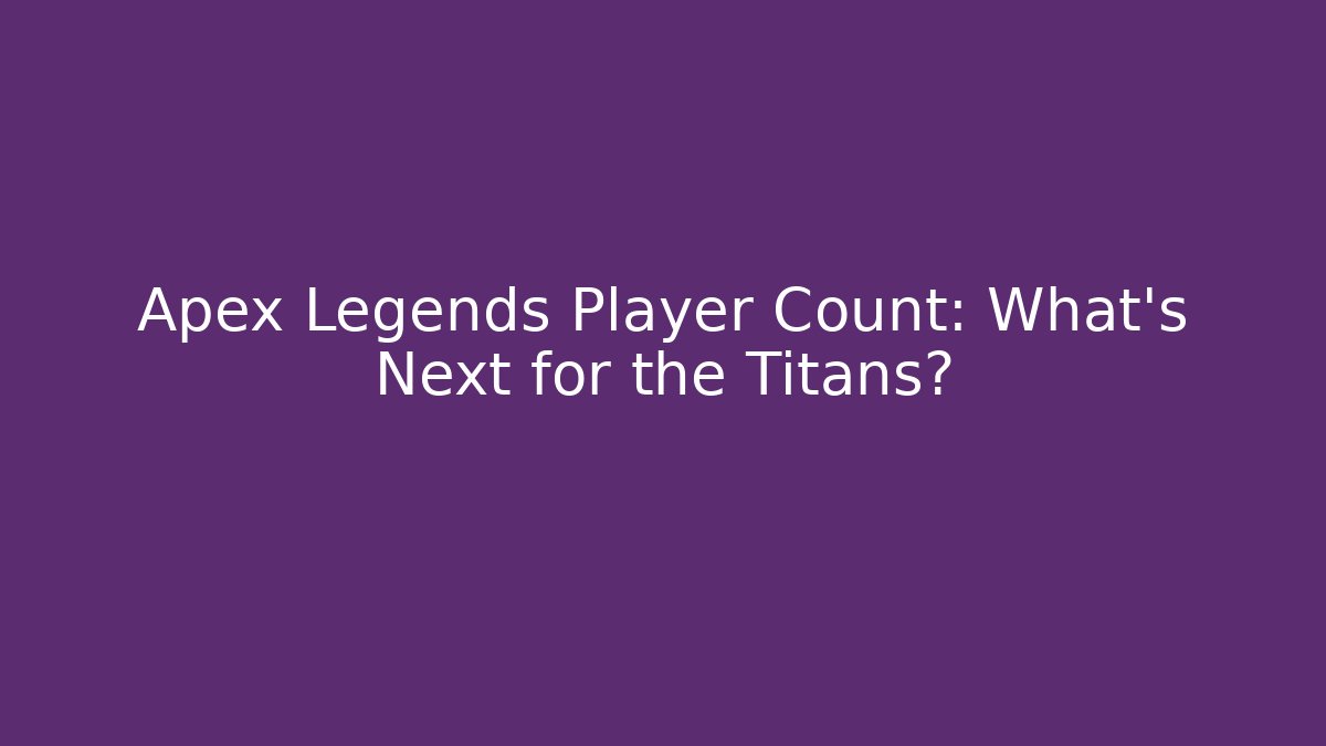 Apex Legends Player Count: What’s Next for the Titans?