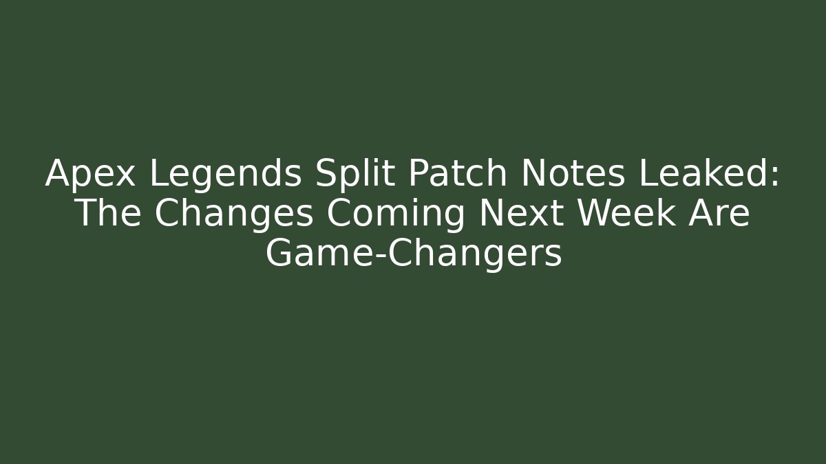 Apex Legends Split Patch Notes Leaked: The Changes Coming Next Week Are Game-Changers